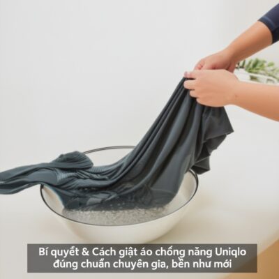 Bí quyết & Cách giặt áo chống nắng Uniqlo đúng chuẩn chuyên gia, bền như mới
