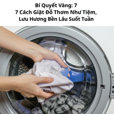 Bí Quyết Vàng: 7 Cách Giặt Đồ Thơm Như Tiệm, Lưu Hương Bền Lâu Suốt Tuần