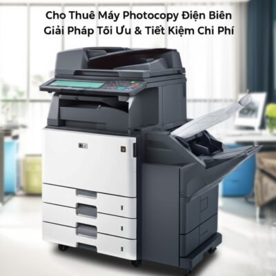 Cho Thuê Máy Photocopy Điện Biên: Giải Pháp Tối Ưu & Tiết Kiệm Chi Phí