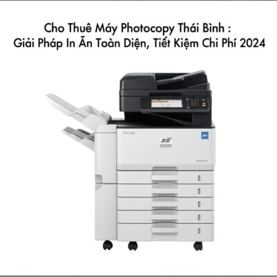 Cho Thuê Máy Photocopy Thái Bình: Giải Pháp In Ấn Toàn Diện, Tiết Kiệm Chi Phí 2024