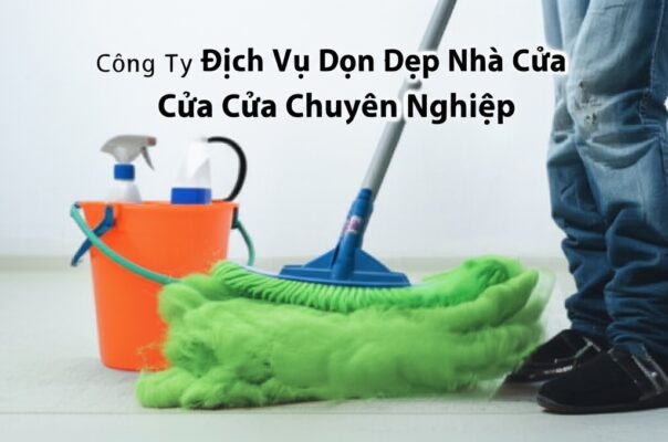 Công Ty Dịch Vụ Dọn Dẹp Nhà Cửa Chuyên Nghiệp: Giải Pháp Tối Ưu Cho Cuộc Sống Hiện Đại