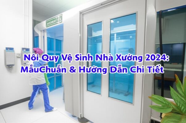 Nội Quy Vệ Sinh Nhà Xưởng 2024: Mẫu Chuẩn & Hướng Dẫn Chi Tiết