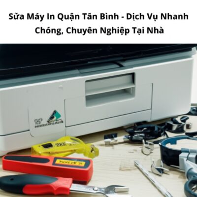 Sửa Máy In Quận Tân Bình - Dịch Vụ Nhanh Chóng, Chuyên Nghiệp Tại Nhà